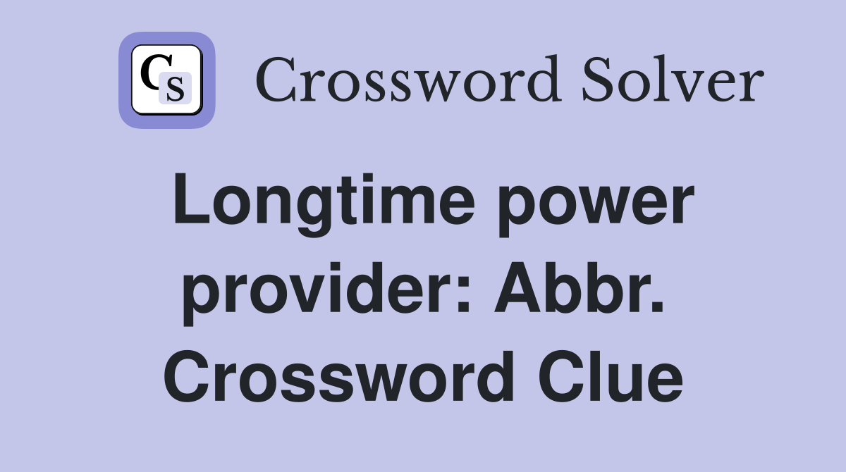 Longtime power provider: Abbr. Crossword Clue