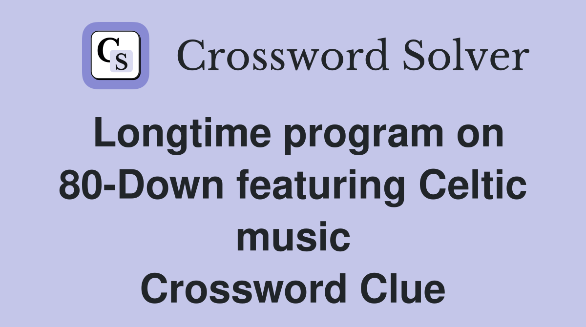 Longtime program on 80-Down featuring Celtic music Crossword Clue