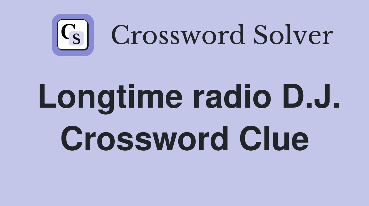 Longtime radio D.J. Crossword Clue