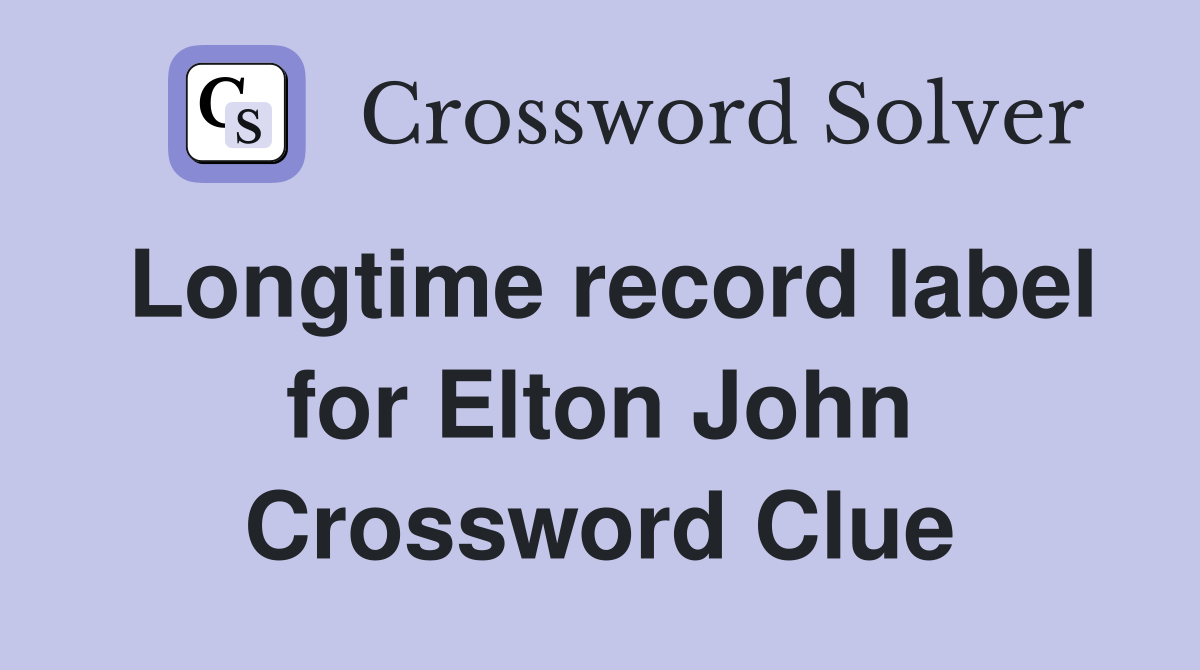 Longtime record label for Elton John Crossword Clue