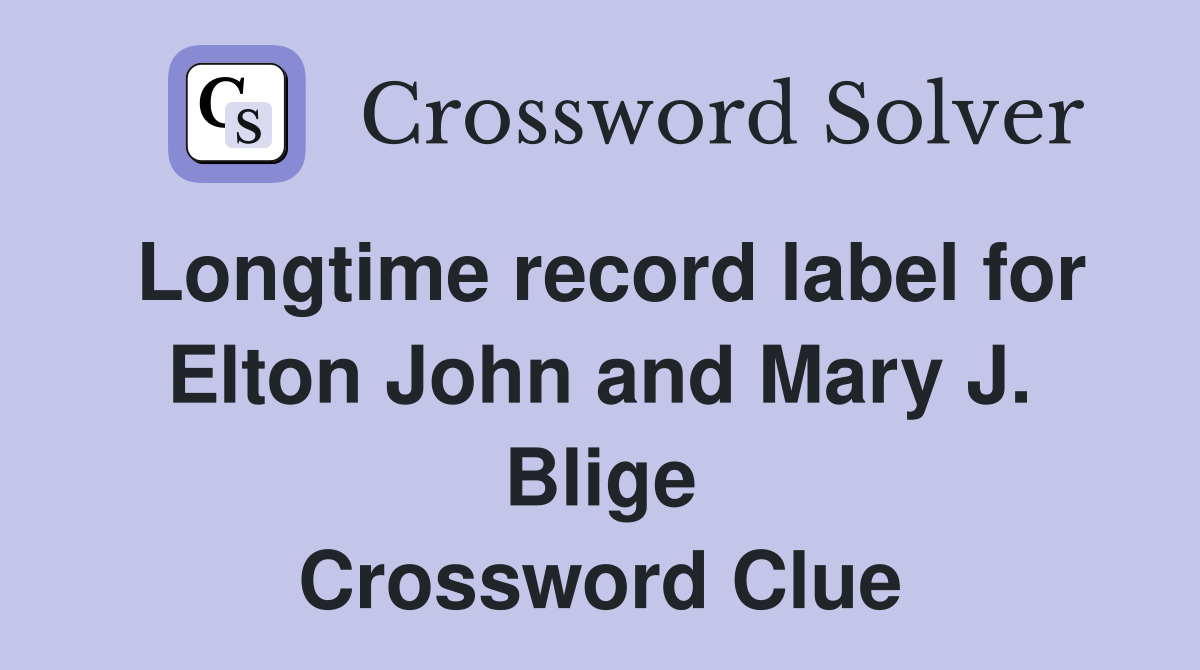 Longtime record label for Elton John and Mary J. Blige Crossword Clue