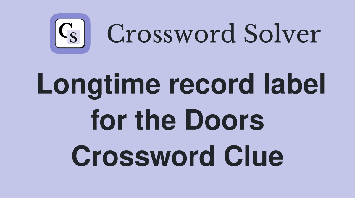 Longtime record label for the Doors Crossword Clue