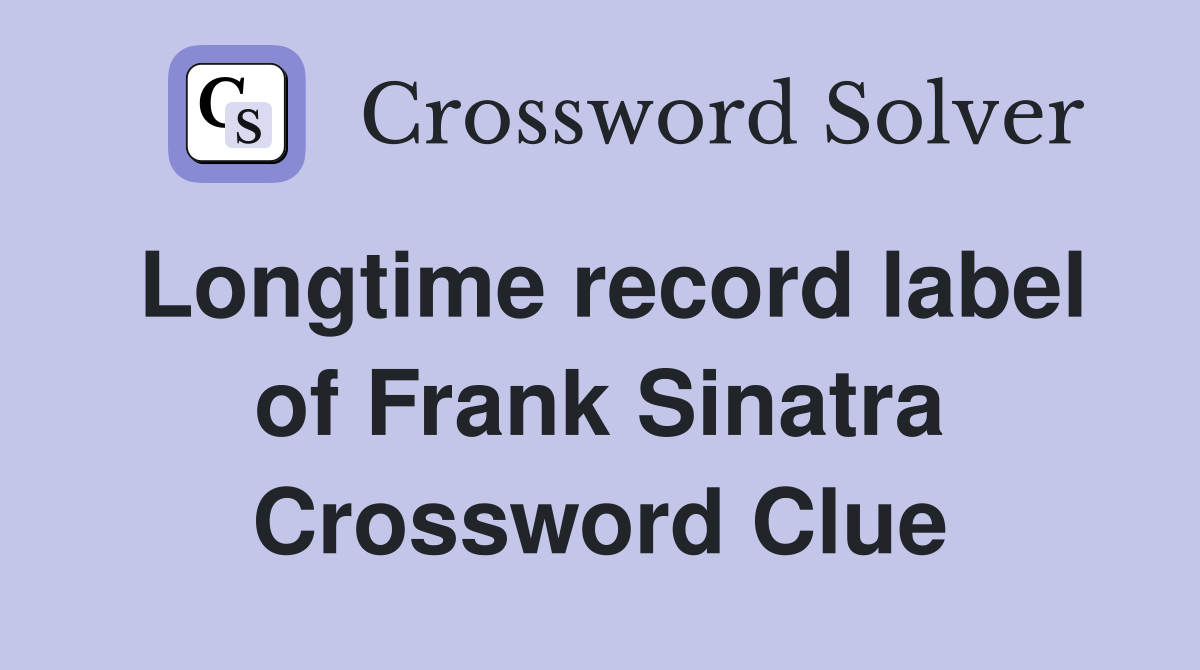 Longtime record label of Frank Sinatra Crossword Clue