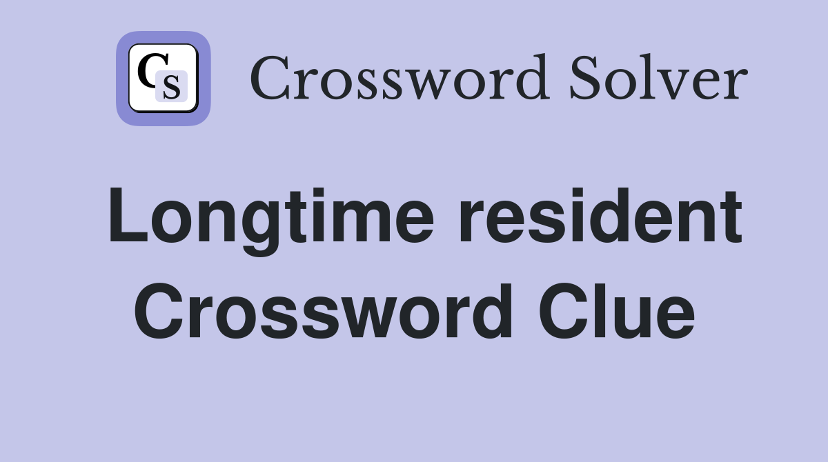 Longtime resident Crossword Clue