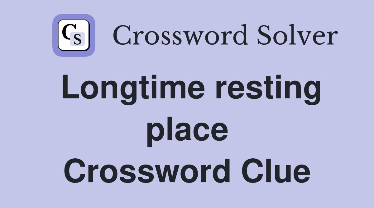 Longtime resting place Crossword Clue