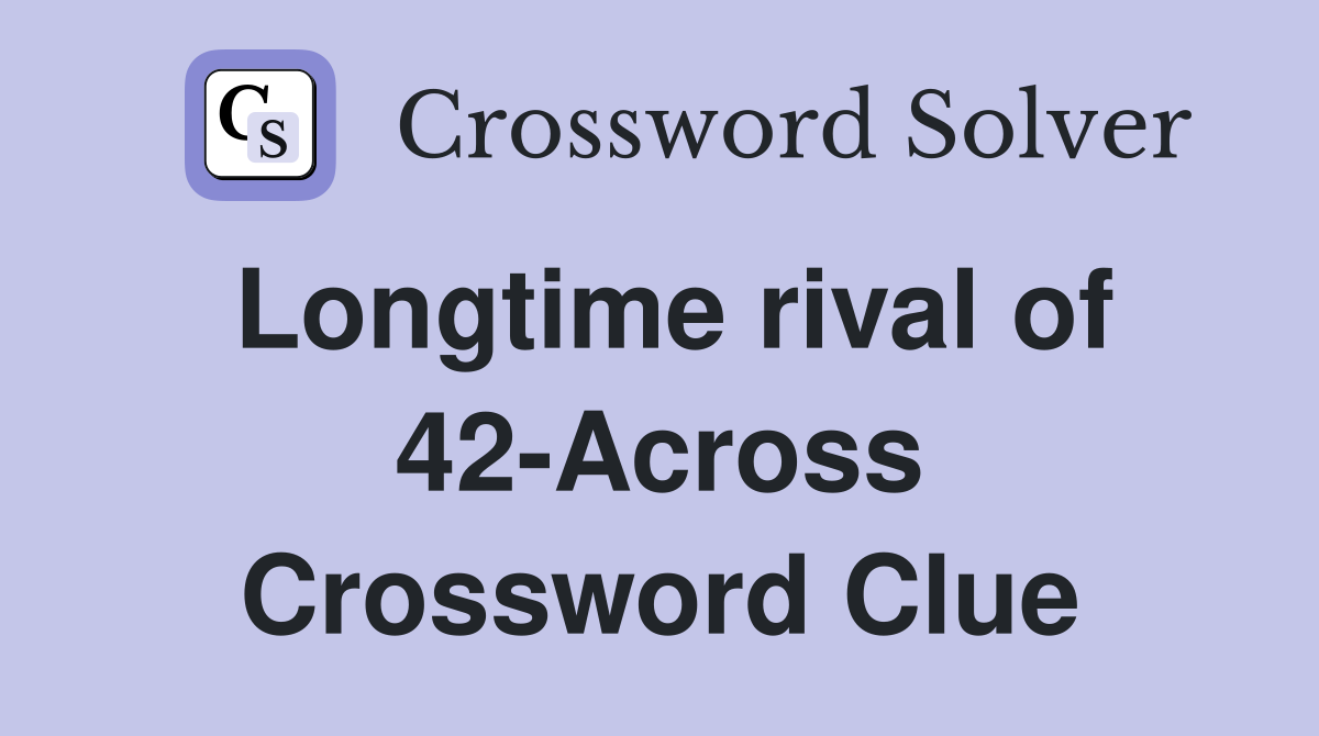 Longtime rival of 42-Across Crossword Clue