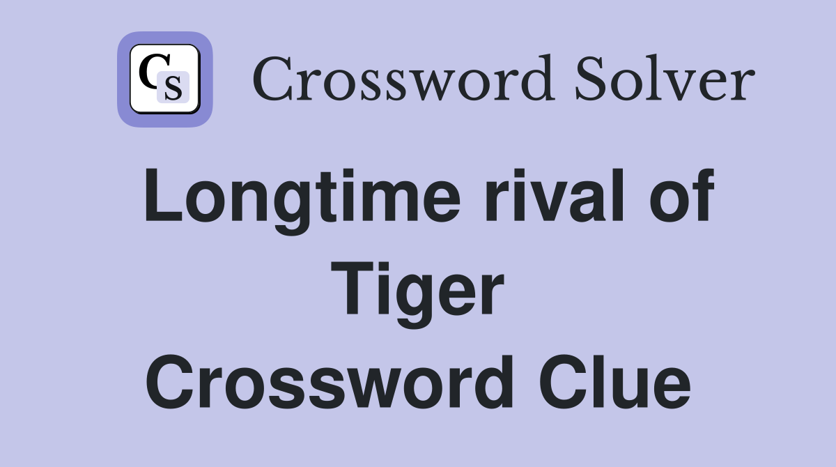 Longtime rival of Tiger Crossword Clue
