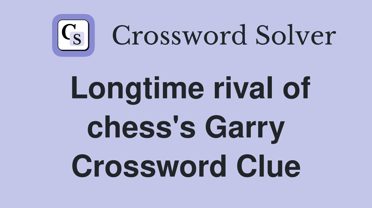 Longtime rival of chess's Garry Crossword Clue
