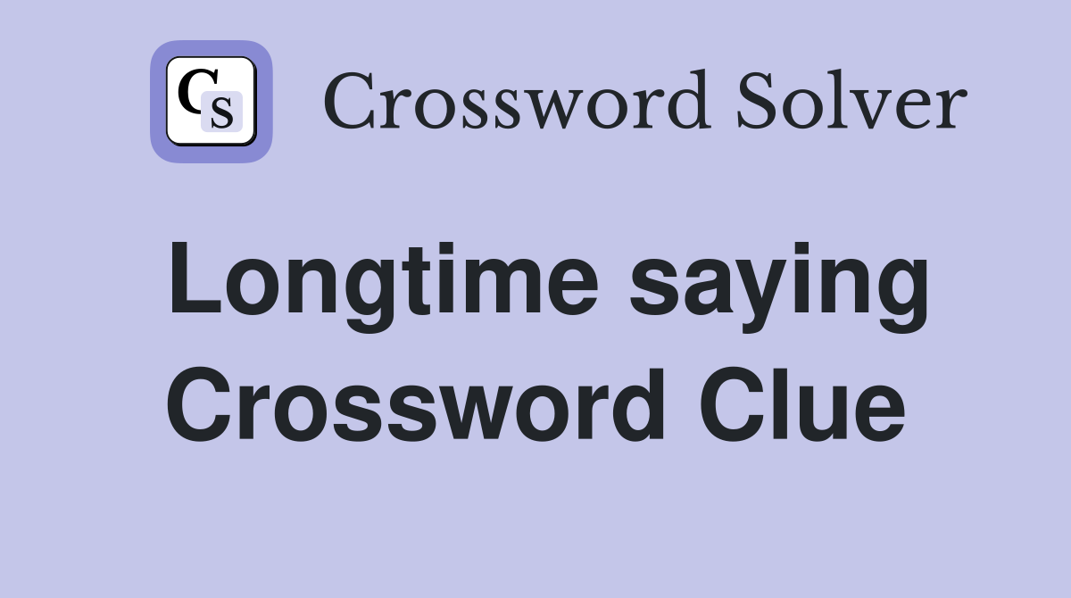 Longtime saying Crossword Clue