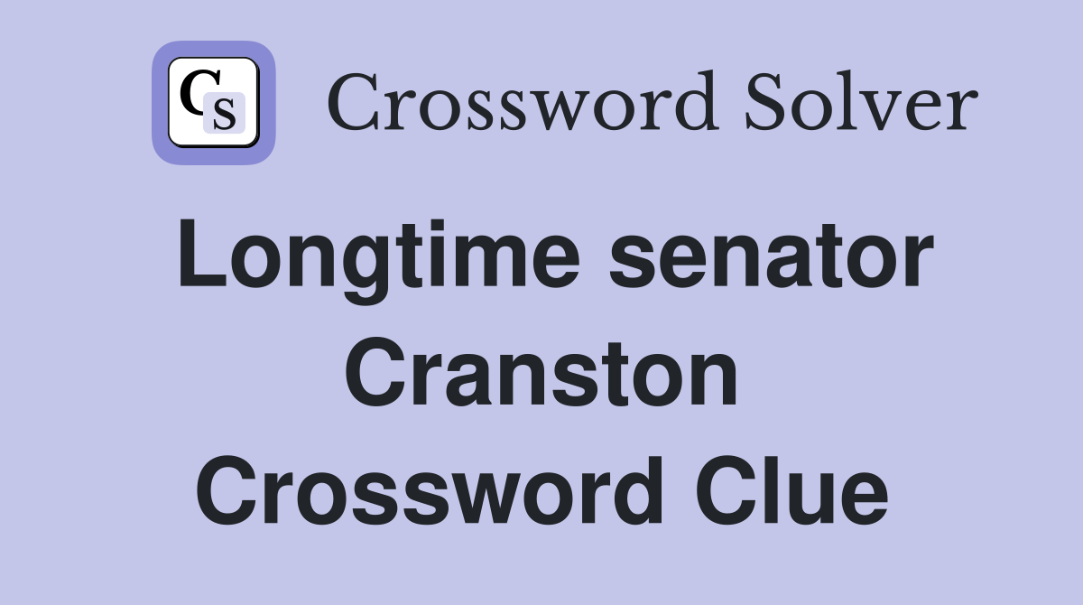 Longtime senator Cranston Crossword Clue