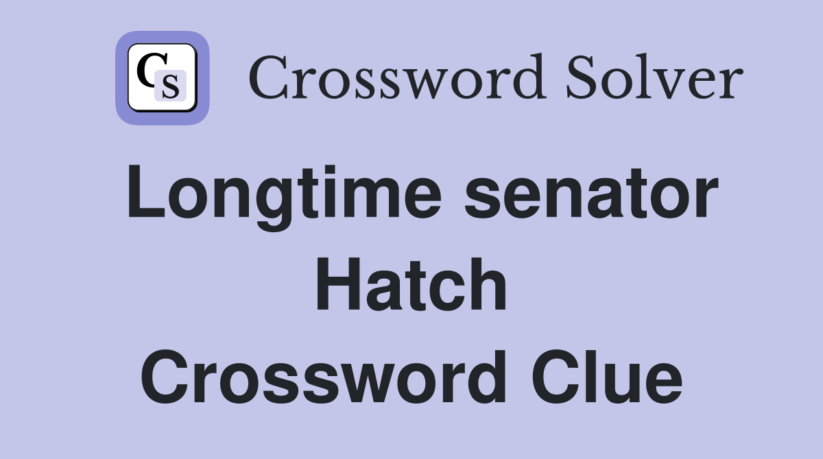 Longtime senator Hatch Crossword Clue