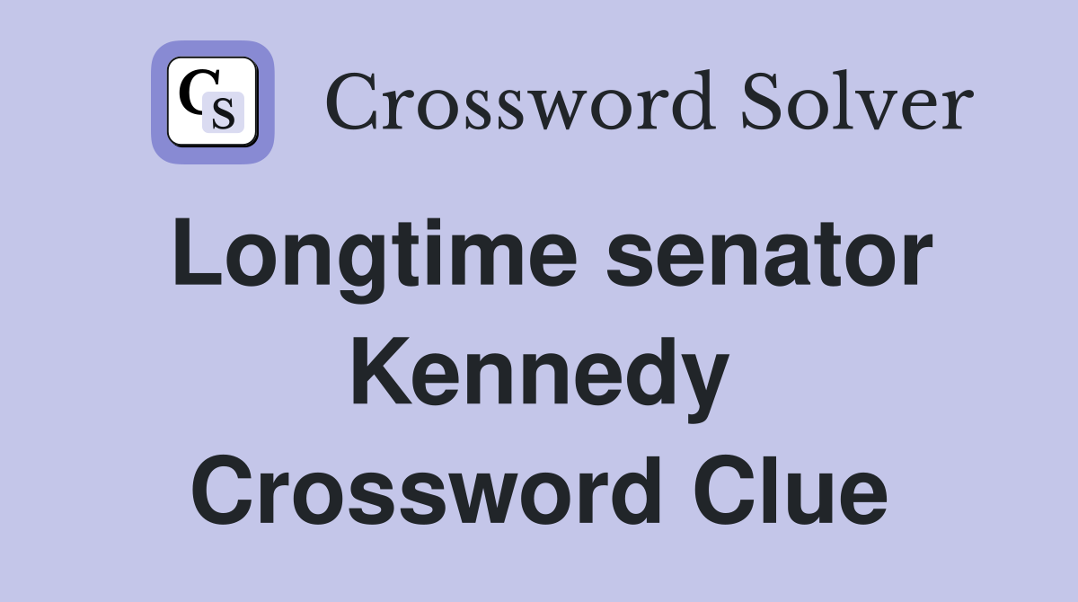 Longtime senator Kennedy Crossword Clue