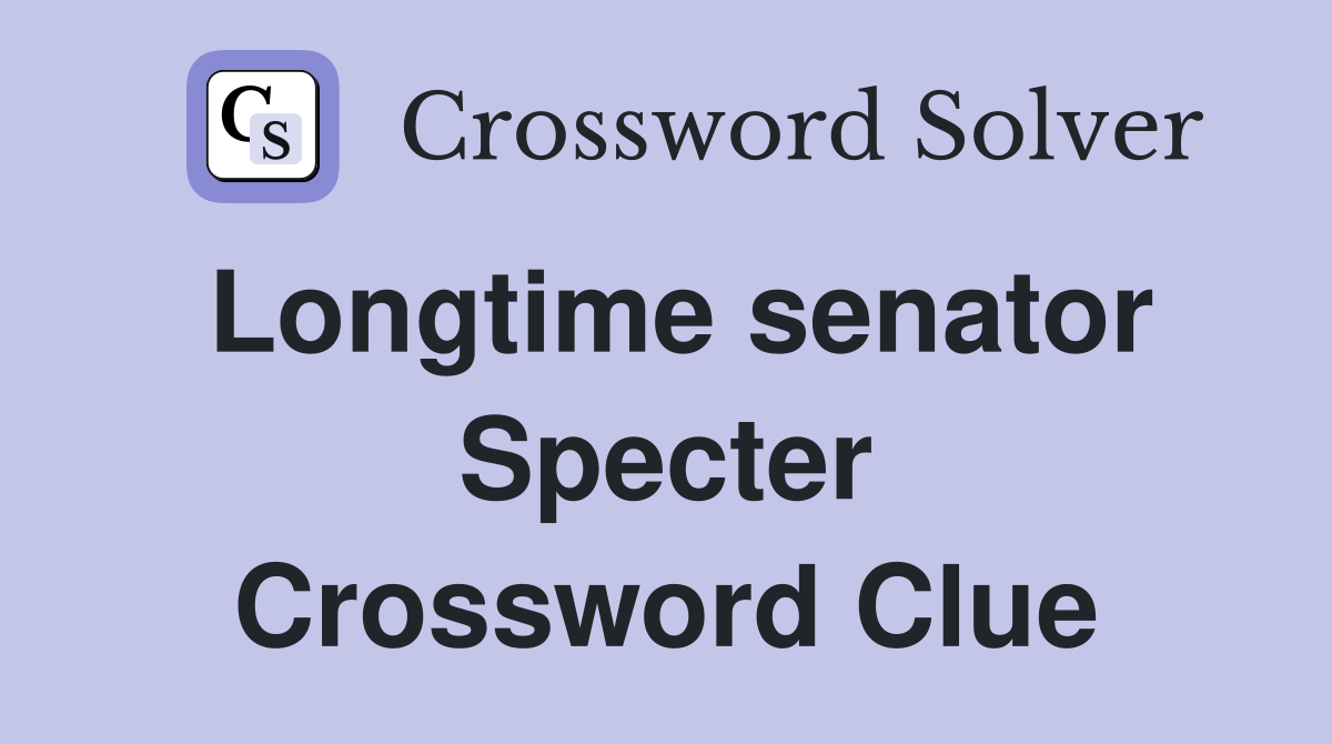 Longtime senator Specter Crossword Clue