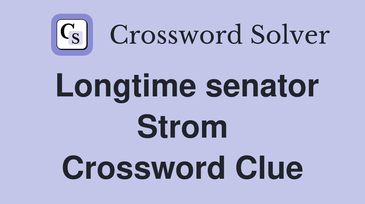 Longtime senator Strom Crossword Clue