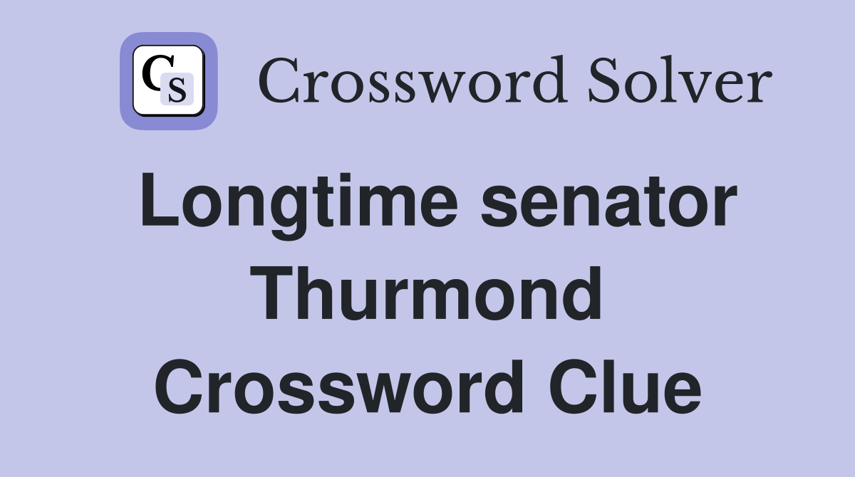 Longtime senator Thurmond Crossword Clue
