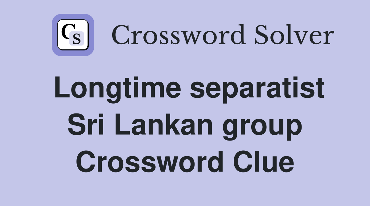 Longtime separatist Sri Lankan group Crossword Clue