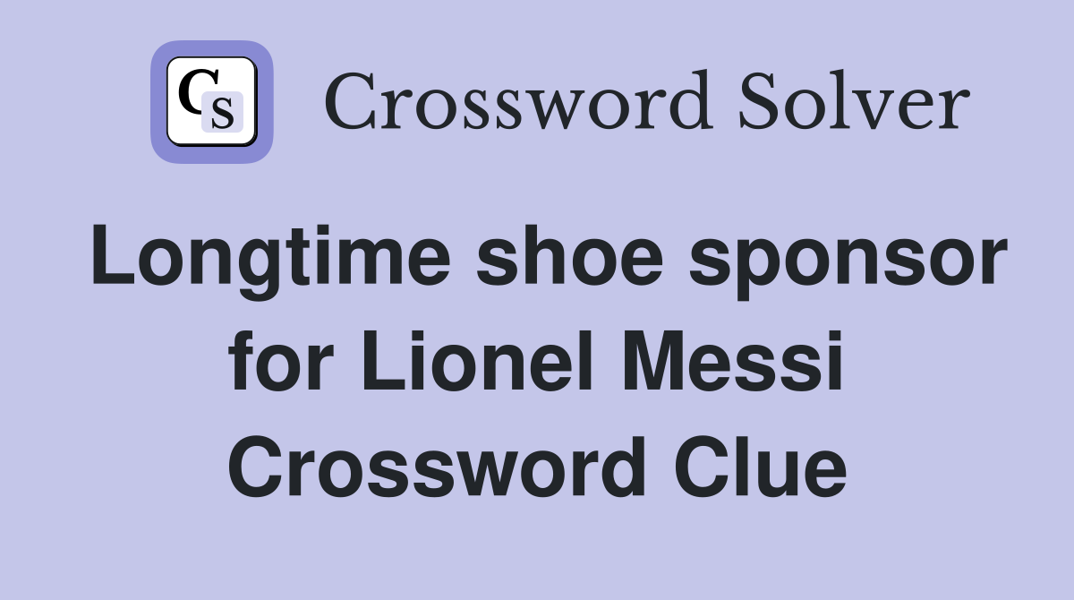 Longtime shoe sponsor for Lionel Messi Crossword Clue