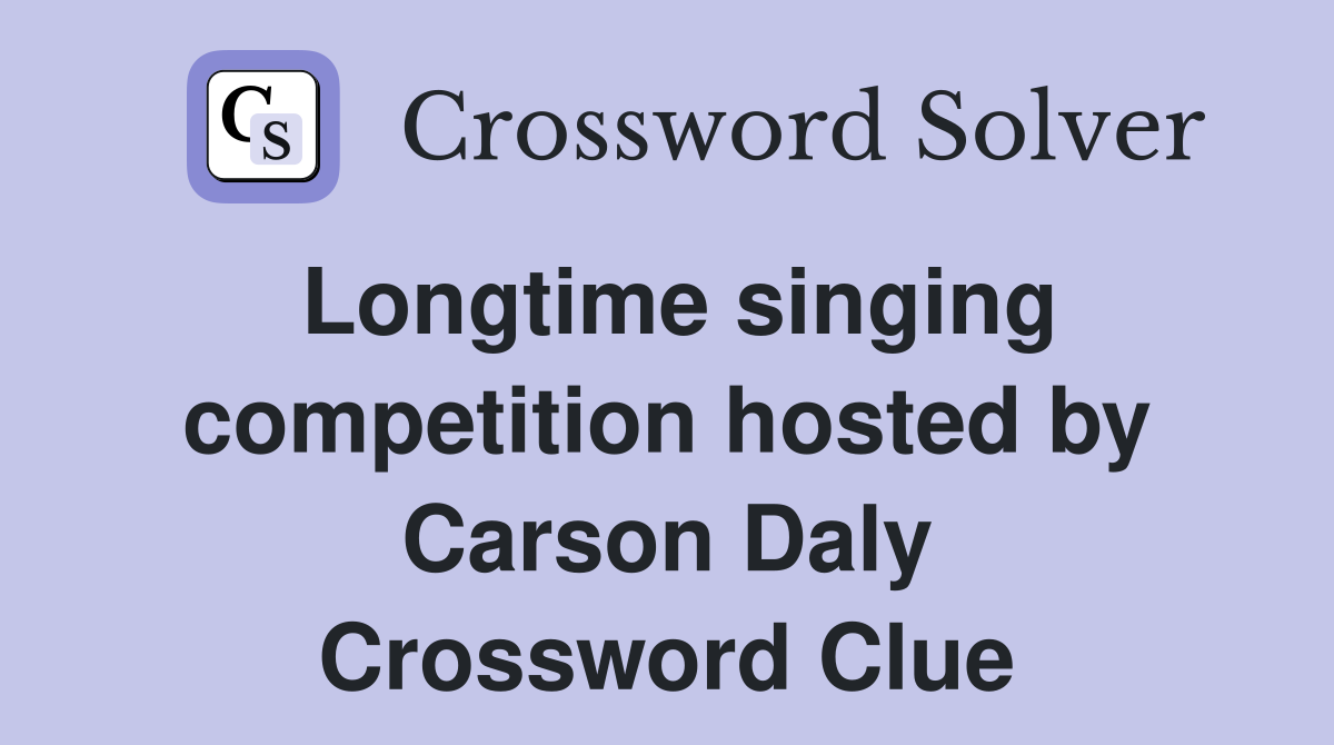 Longtime singing competition hosted by Carson Daly Crossword Clue