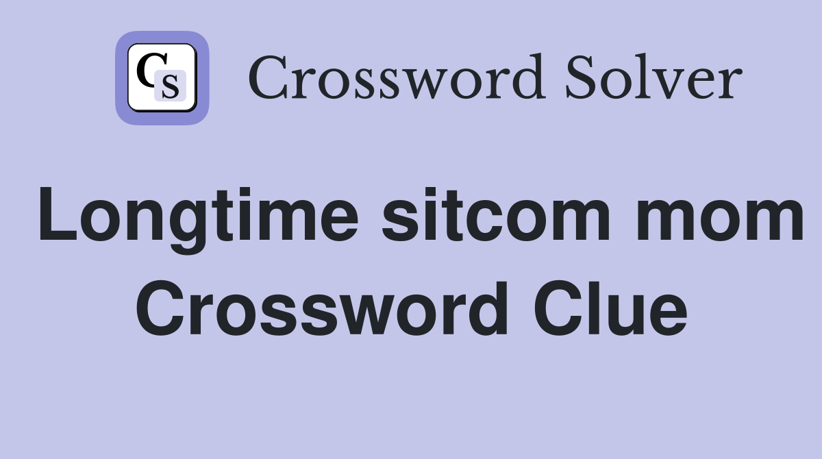 Longtime sitcom mom Crossword Clue