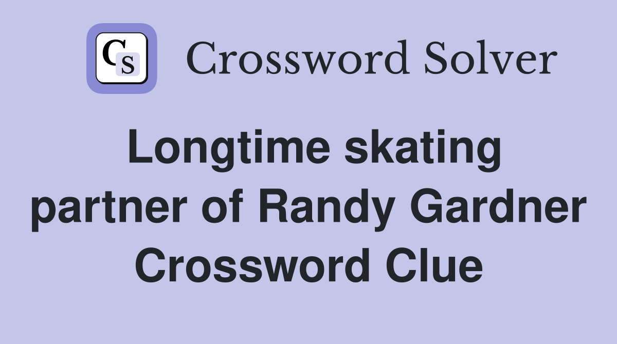 Longtime skating partner of Randy Gardner Crossword Clue