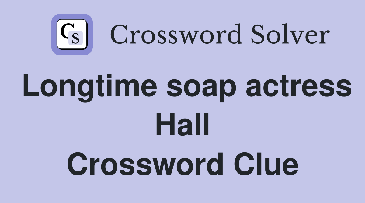 Longtime soap actress Hall Crossword Clue