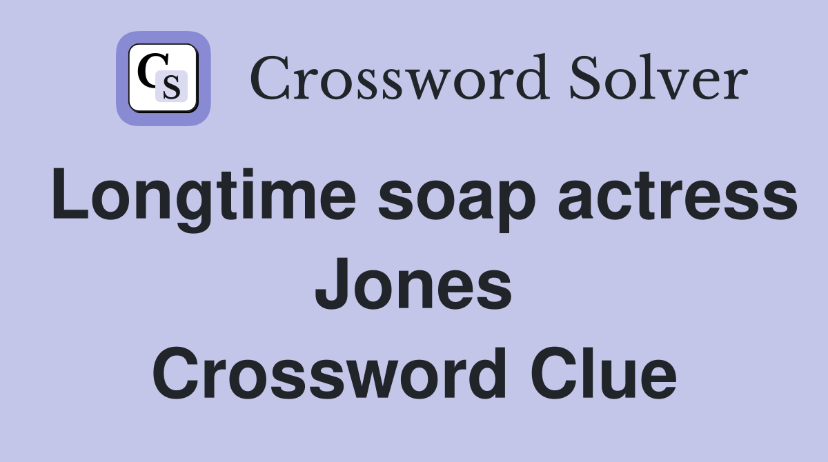 Longtime soap actress Jones Crossword Clue