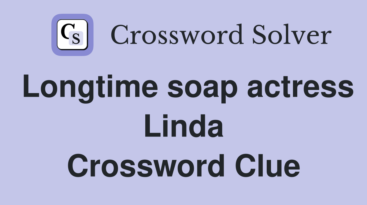 Longtime soap actress Linda Crossword Clue