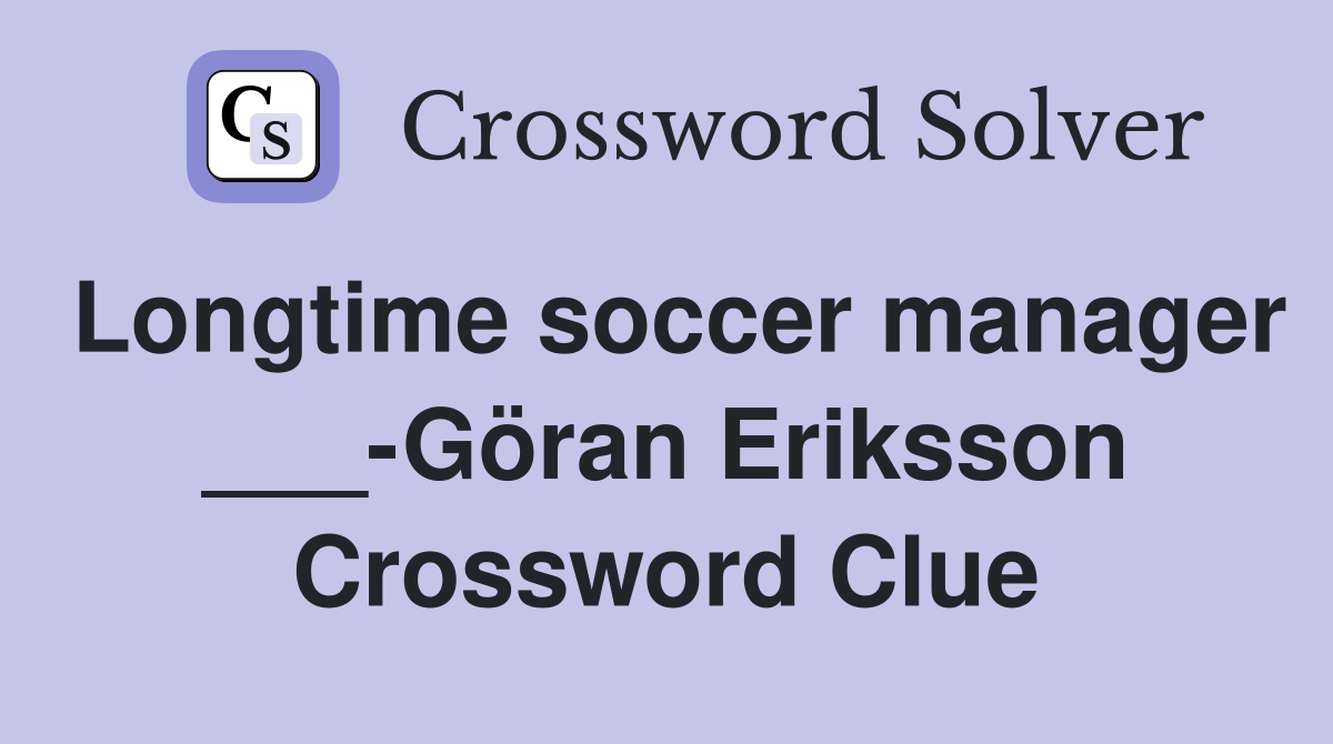 Longtime soccer manager ___-Göran Eriksson Crossword Clue