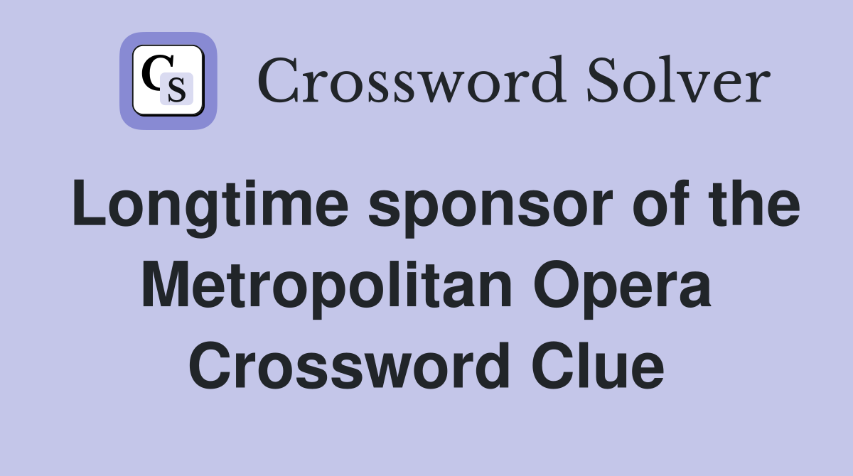 Longtime sponsor of the Metropolitan Opera Crossword Clue