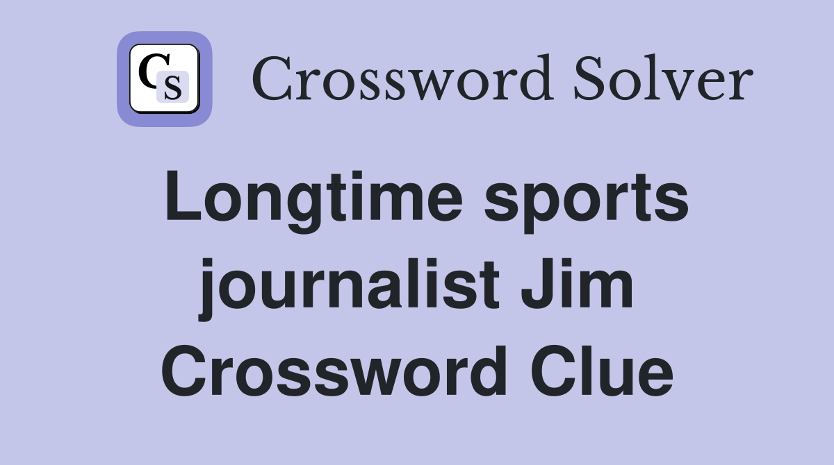 Longtime sports journalist Jim Crossword Clue