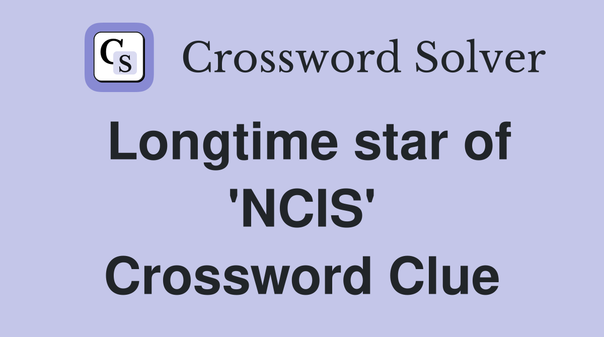 Longtime star of 'NCIS' Crossword Clue