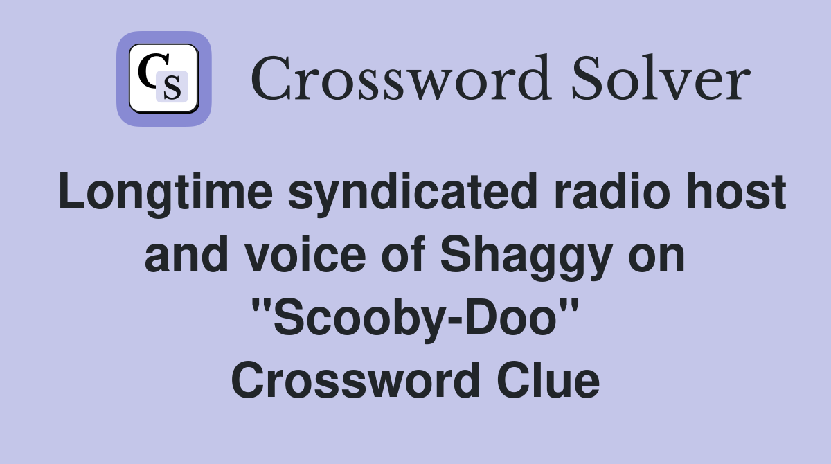 Longtime syndicated radio host and voice of Shaggy on "Scooby-Doo" Crossword Clue