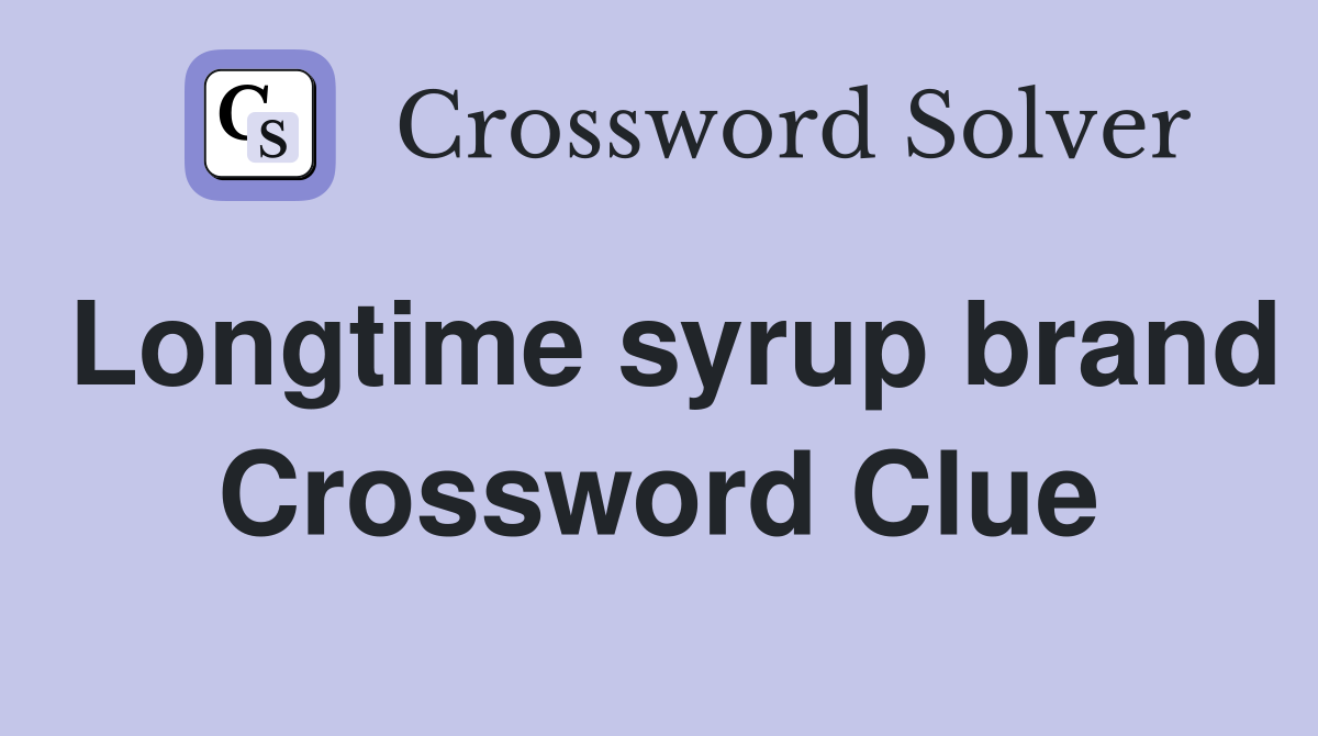 Longtime syrup brand Crossword Clue