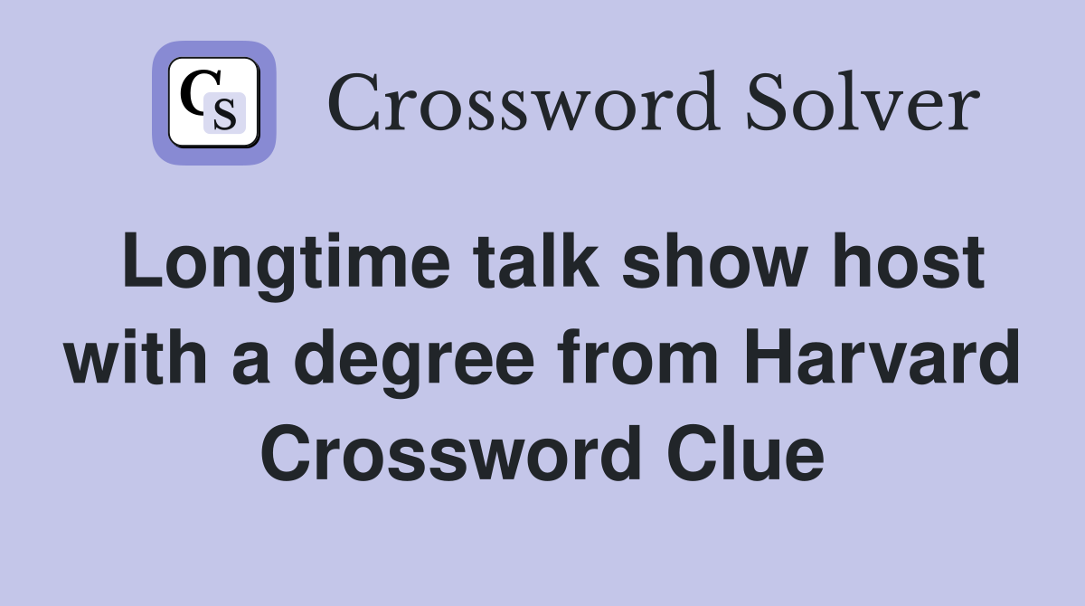 Longtime talk show host with a degree from Harvard Crossword Clue