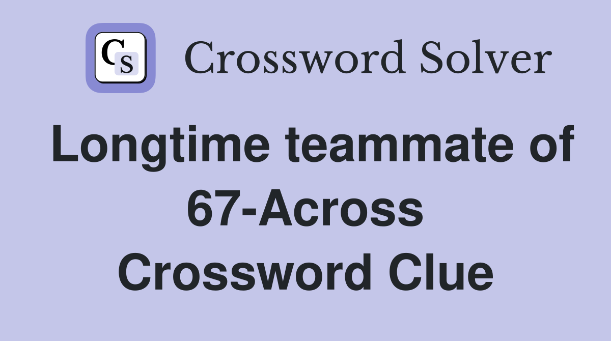 Longtime teammate of 67-Across Crossword Clue