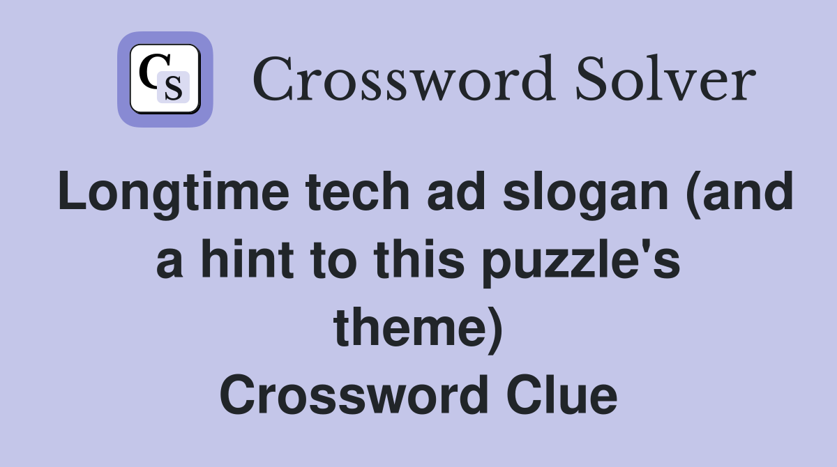 Longtime tech ad slogan (and a hint to this puzzle's theme) Crossword Clue