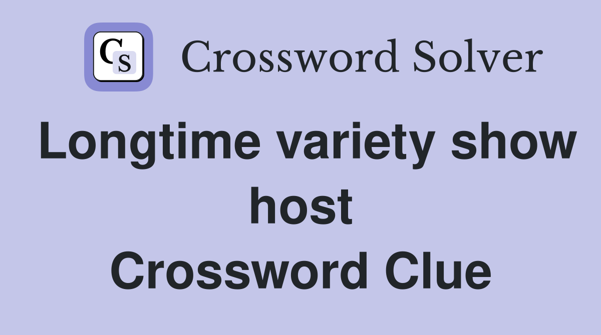 Longtime variety show host Crossword Clue