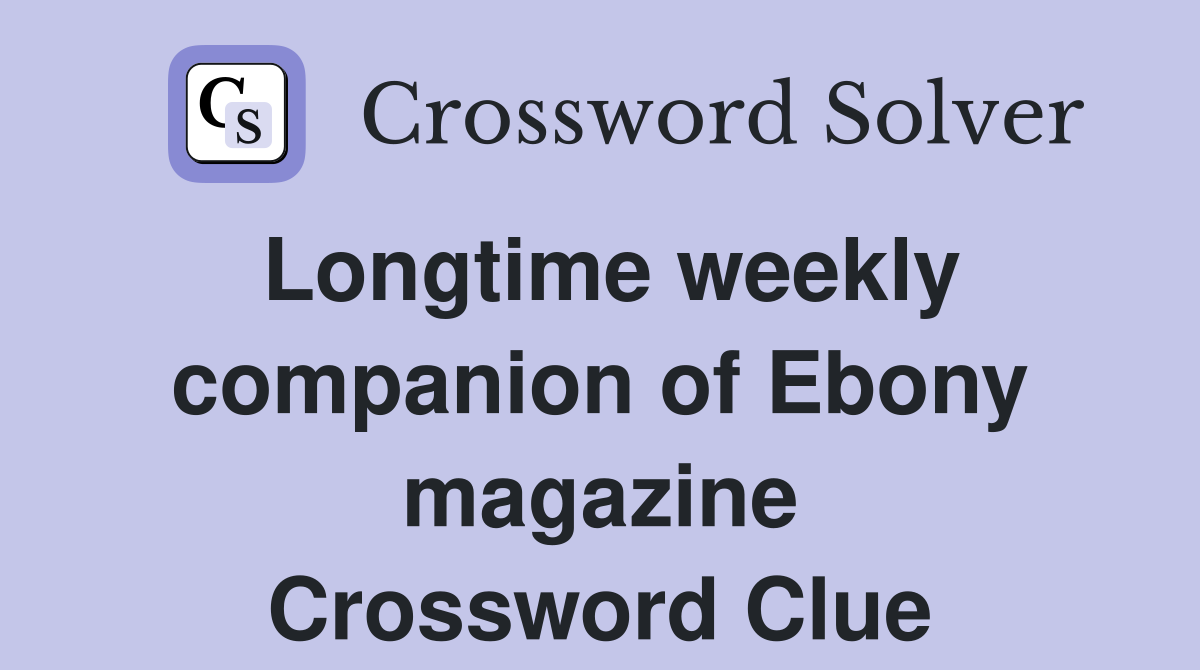 Longtime weekly companion of Ebony magazine Crossword Clue