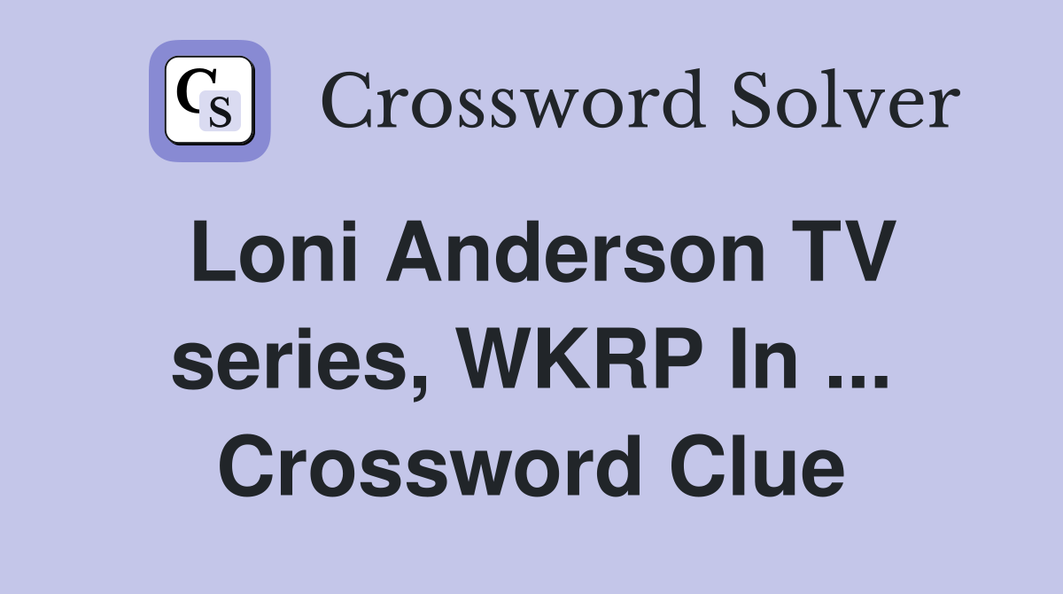 Loni Anderson TV series, WKRP In ... Crossword Clue