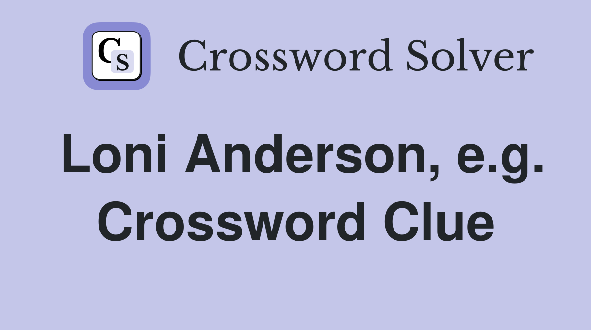 Loni Anderson, e.g. Crossword Clue
