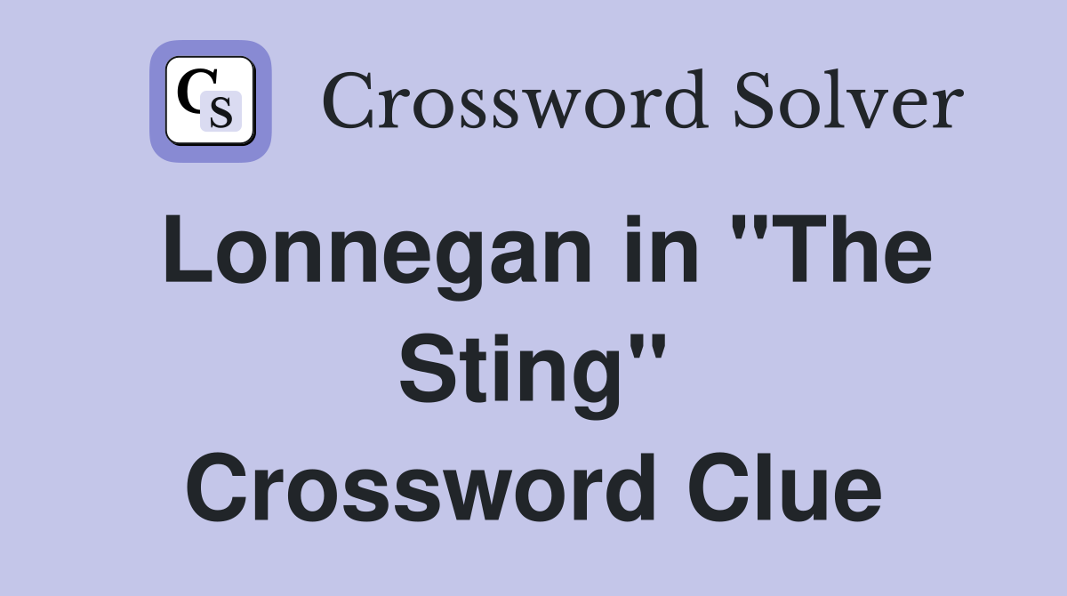 Lonnegan in "The Sting" Crossword Clue