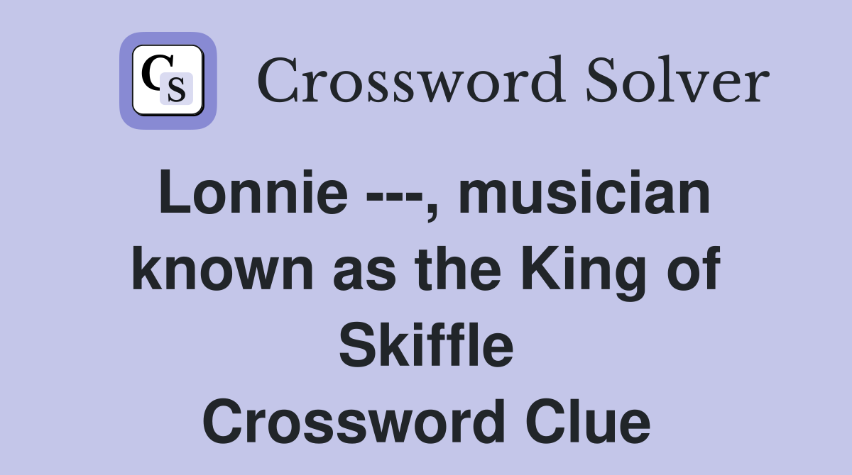 Lonnie ---, musician known as the King of Skiffle Crossword Clue
