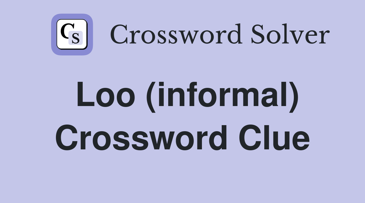 Loo (informal) Crossword Clue