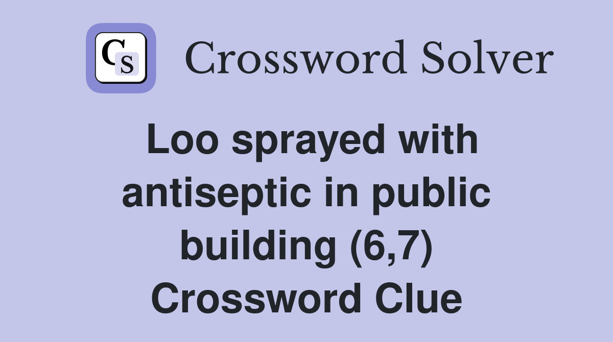 Loo sprayed with antiseptic in public building (6,7) Crossword Clue