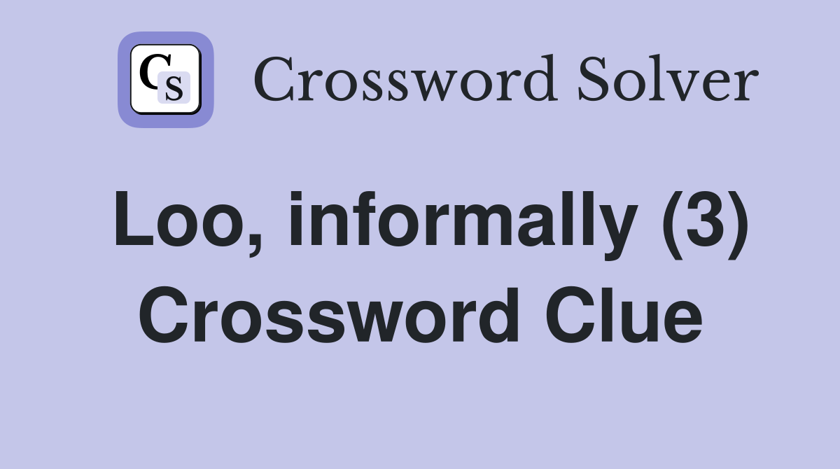 Loo, informally (3) Crossword Clue