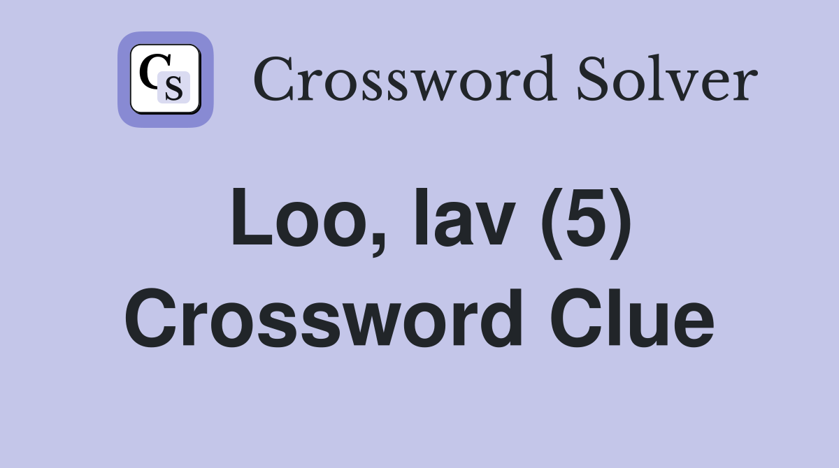 Loo, lav (5) Crossword Clue
