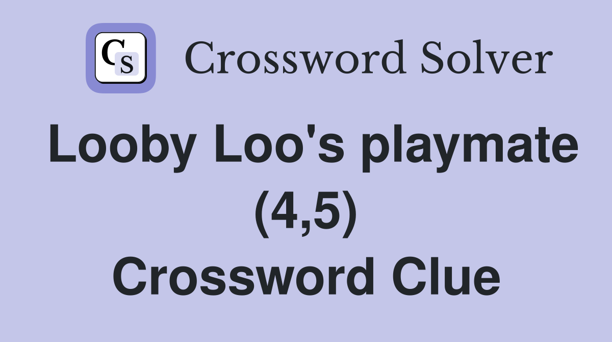 Looby Loo's playmate (4,5) Crossword Clue