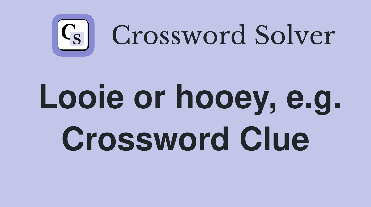 Looie or hooey, e.g. Crossword Clue
