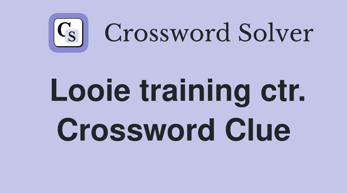 Looie training ctr. Crossword Clue