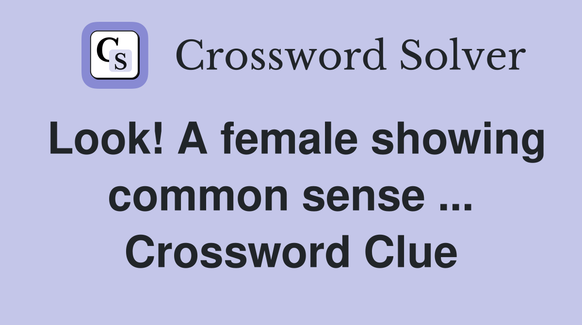 Look! A female showing common sense ... Crossword Clue